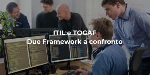 ITIL e TOGAF: Due framework a confronto - blog