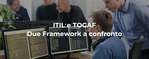 ITIL e TOGAF: Due Framework a confronto