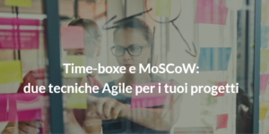 time-boxe e moscow due tecniche agile per i tuoi progetti