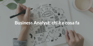 business analyst chi è e cosa fa