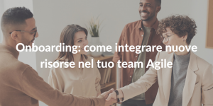 onboarding_integrare nuove risorse nel team agile