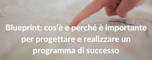 Blueprint: cos’è e perché è importante per realizzare un programma di successo