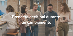 prendere decisioni durante un cambiamento