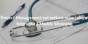 Project Management nel settore ospedaliero – intervista a Maddy Silverans
