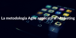 La metodologia Agile applicata al Marketing