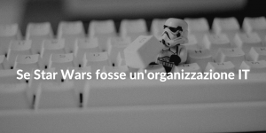 Se Star Wars fosse un'organizzazione IT