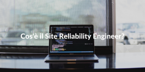 Cos'è il Site Reliability Engineer?