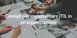 Consigli per implementare ITIL in un'organizzazione