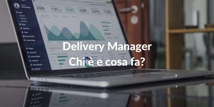 Delivery Manager chi è e cosa fa