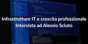 Infrastrutture IT e crescita professionale Alessio Sciuto