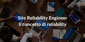 Site Reliability Engineer - Il concetto di reliability