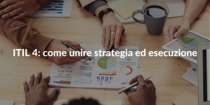 ITIL 4 come unire strategia ed esecuzione