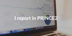 I report in PRINCE2