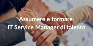 Assumere e formare IT Service Manager di talento