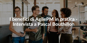 I benefici di AgilePM in pratica - Intervista a Pascal Bouthillon