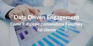 Data Driven Engagement come il digitale personalizza il journey del cliente