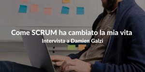 Metodologia Scrum ha cambiato la mia vita Damien Galzi