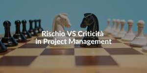 Rischi VS Criticità Project Management