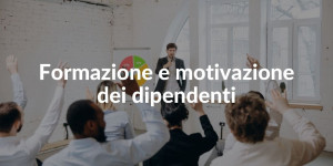 Risorse umane formazione e motivazione dei dipendenti