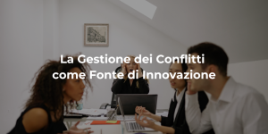 La gestione dei conflitti come fonte di innovazione