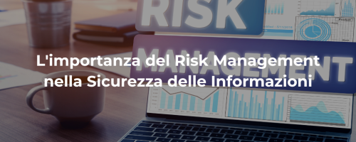 L’importanza del Risk Management nella Sicurezza delle Informazioni