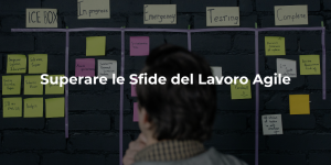 Superare le Sfide del Lavoro Agile
