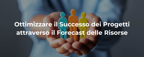 Ottimizzare il Successo dei Progetti attraverso il Forecast delle Risorse