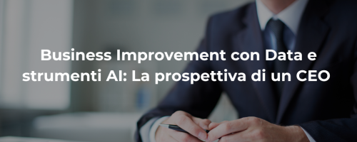 Business Improvement con Data e strumenti AI: La prospettiva di un CEO