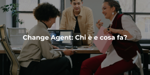 Change Agent: Chi è e cosa fa - blog