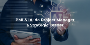 PMI & IA: da Project Manager a Strategic Leader