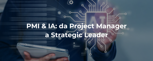 PMI & IA: da Project Manager a Strategic Leader